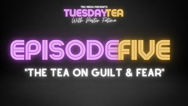 Episode 5: "The Tea On Guilt & Fear"